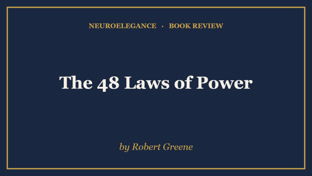 The 48 Laws of Power by Robert Greene — book review — NeuroElegance