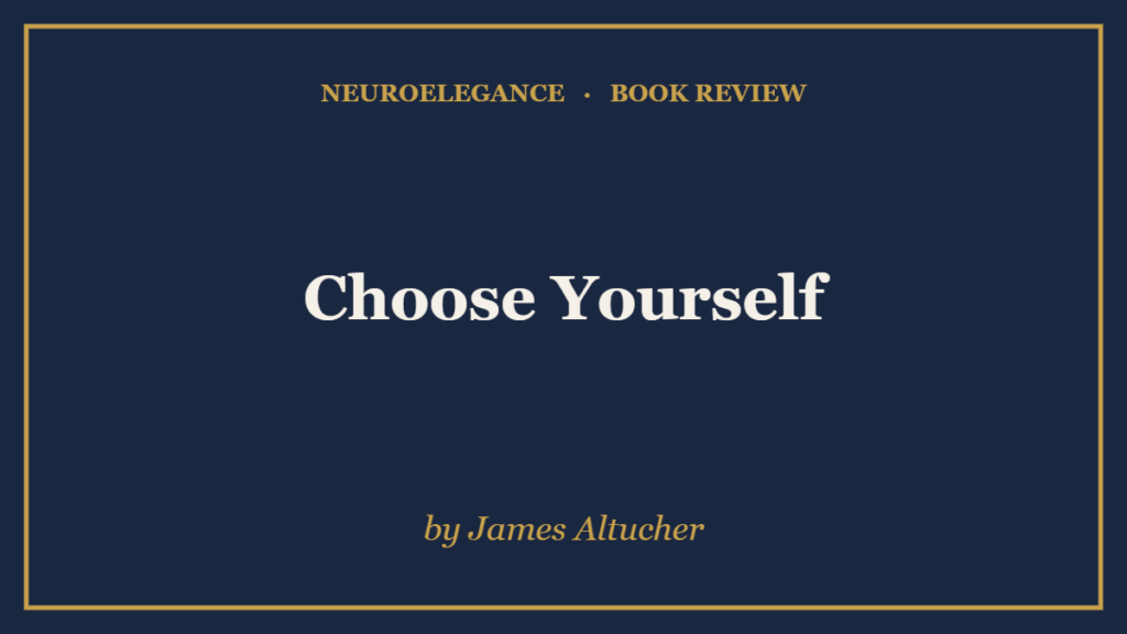Choose Yourself by James Altucher — book review — NeuroElegance