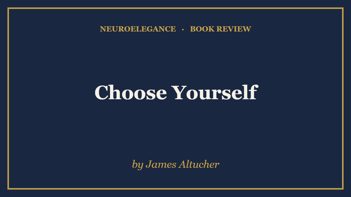 Choose Yourself by James Altucher — book review — NeuroElegance
