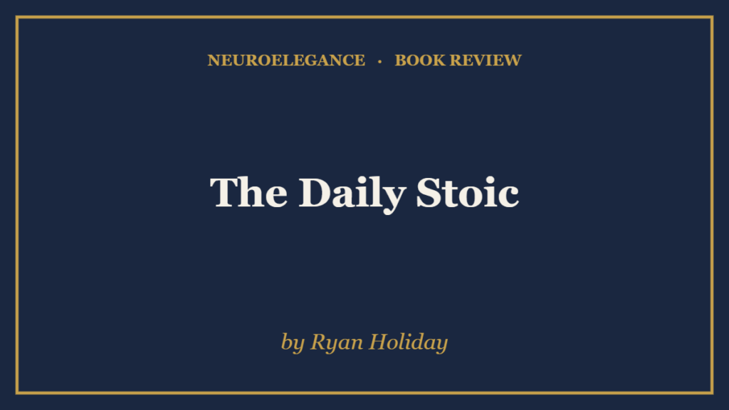 The Daily Stoic by Ryan Holiday — book review — NeuroElegance