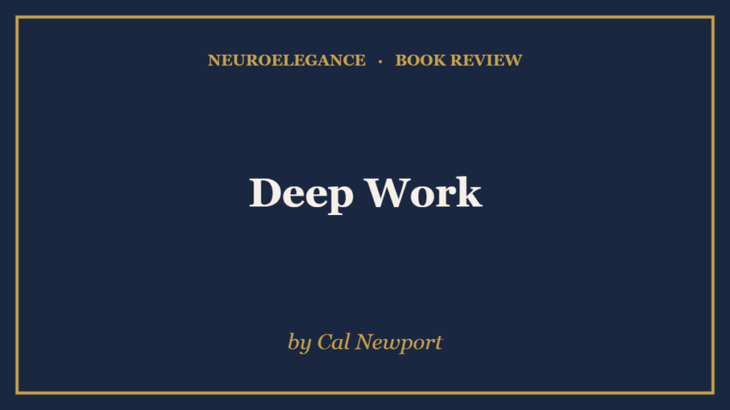 Deep Work by Cal Newport — book review — NeuroElegance