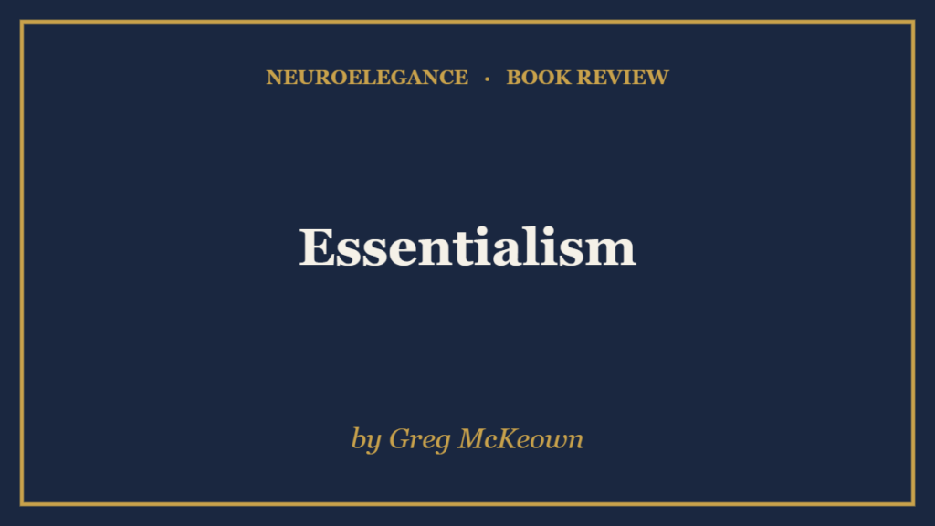Essentialism by Greg McKeown — book review — NeuroElegance