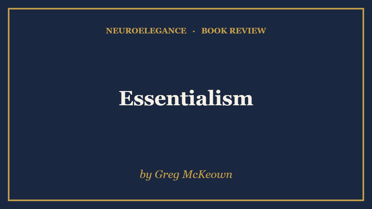 Essentialism by Greg McKeown — book review — NeuroElegance