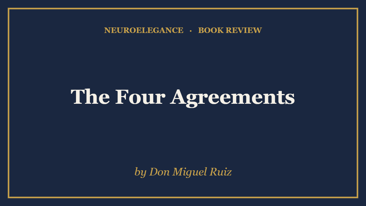 The Four Agreements by Don Miguel Ruiz — book review — NeuroElegance