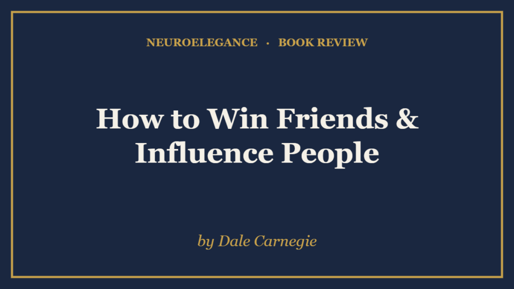 How to Win Friends & Influence People by Dale Carnegie — book review — NeuroElegance
