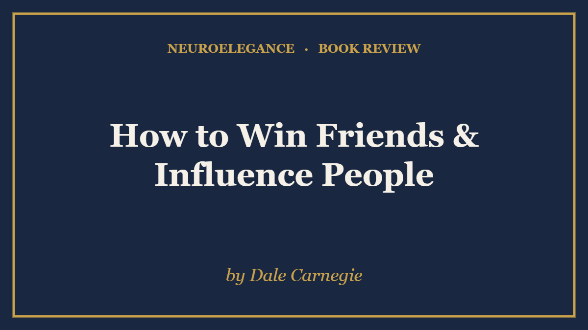 How to Win Friends & Influence People by Dale Carnegie — book review — NeuroElegance