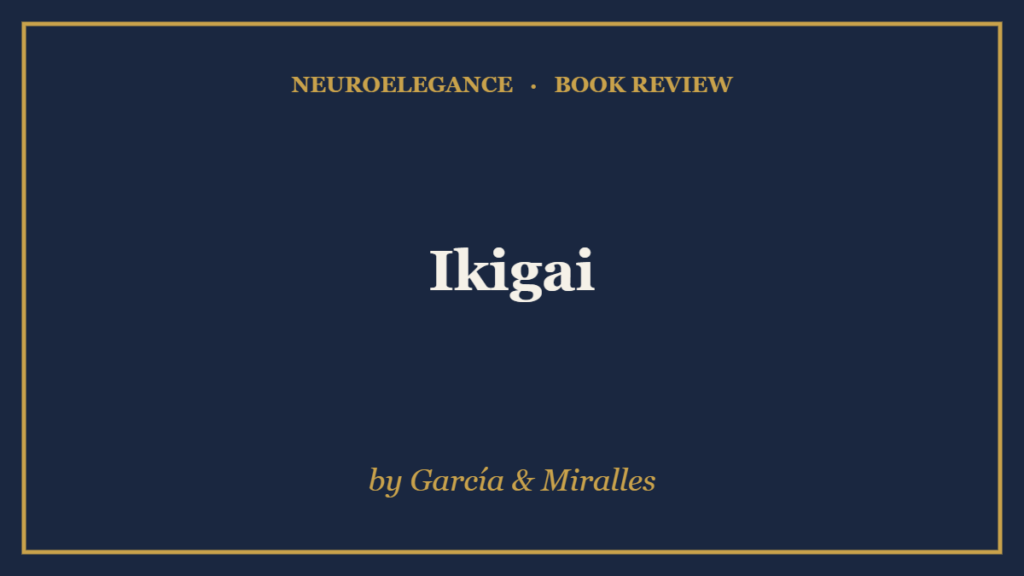 Ikigai by García & Miralles — book review — NeuroElegance