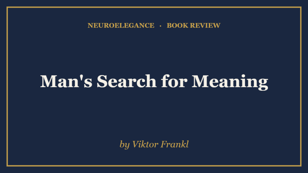 Man's Search for Meaning by Viktor Frankl — book review — NeuroElegance