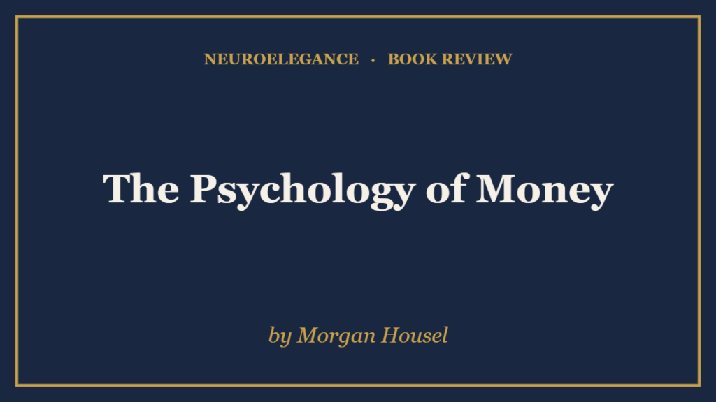The Psychology of Money by Morgan Housel — book review — NeuroElegance