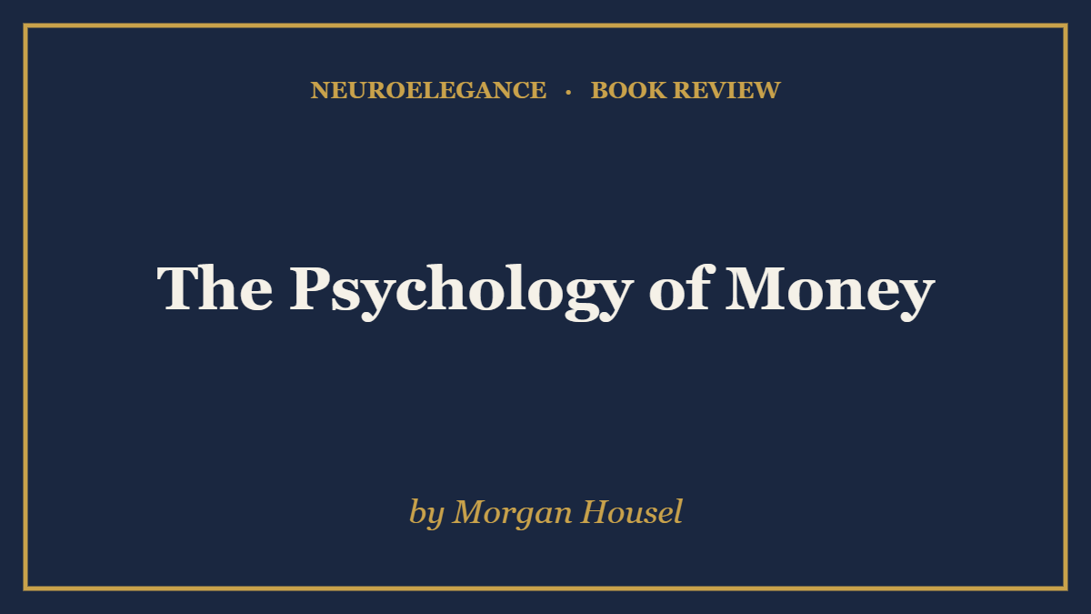 The Psychology of Money by Morgan Housel — book review — NeuroElegance