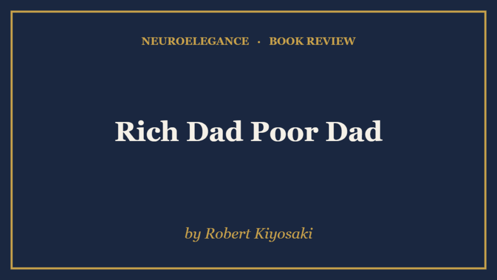 Rich Dad Poor Dad by Robert Kiyosaki — book review — NeuroElegance