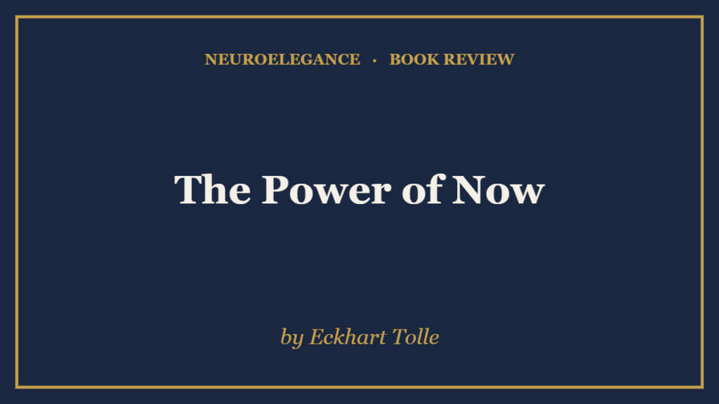 The Power of Now by Eckhart Tolle — book review — NeuroElegance