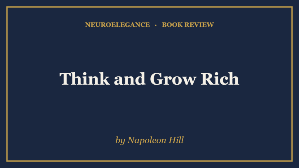 Think and Grow Rich by Napoleon Hill — book review — NeuroElegance