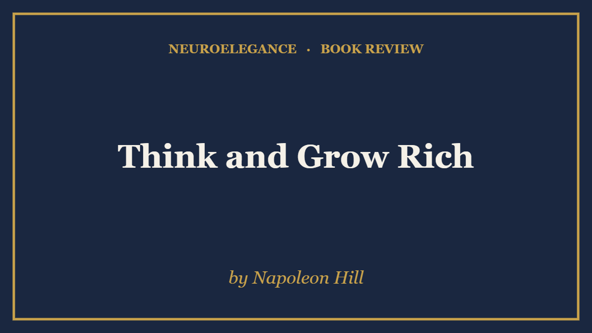 Think and Grow Rich by Napoleon Hill — book review — NeuroElegance
