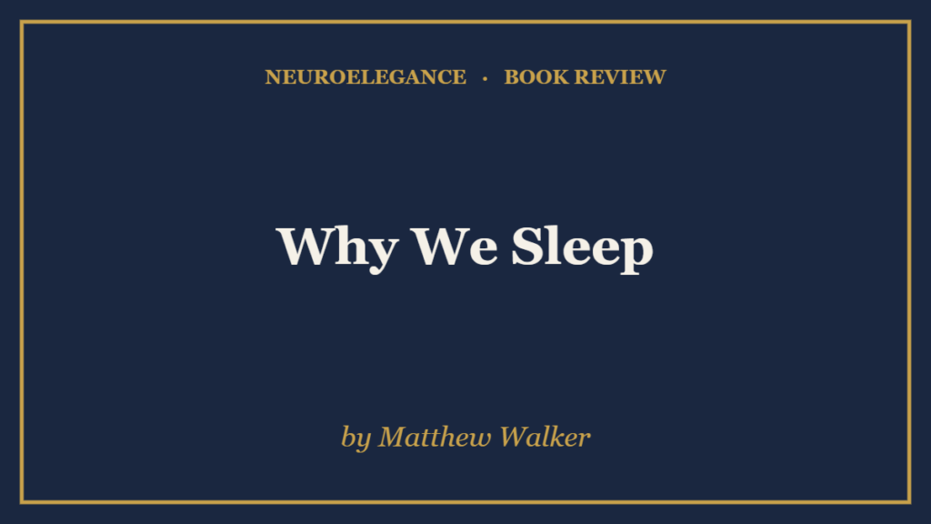 Why We Sleep by Matthew Walker — book review — NeuroElegance
