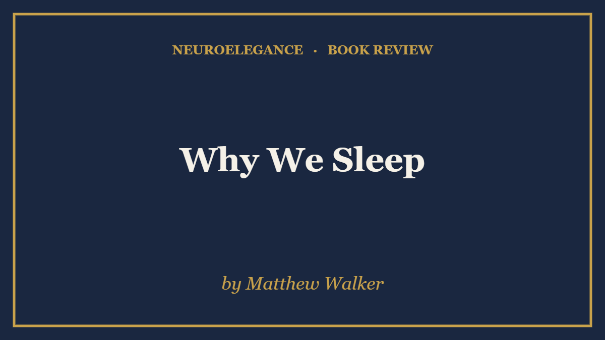 Why We Sleep by Matthew Walker — book review — NeuroElegance