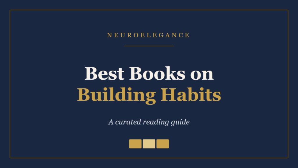 Best Books on Building Habits — a curated reading guide by NeuroElegance
