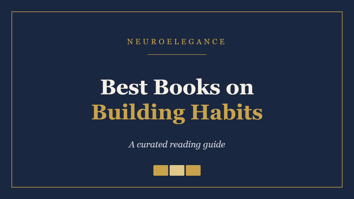 Best Books on Building Habits — a curated reading guide by NeuroElegance